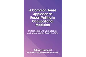 A Common Sense Approach to Report Writing in Occupational Medicine: Thirteen Real-Life Case Studies and a Few Laughs Along th