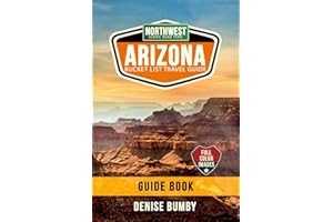 ARIZONA BUCKET LIST TRAVEL GUIDE NORTHWEST SCENIC ROAD TRIPS: Route Details to Epic Desert, Canyon & Water Destinations. Basi