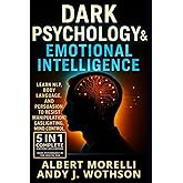 Dark Psychology & Emotional Intelligence: 5-in-1 Complete Masterclass: Learn NLP, Body Language, and Persuasion to Resist Manipulation, Gaslighting, and Mind Control, Dark Psychology the Digital age