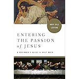 Entering the Passion of Jesus: A Beginner's Guide to Holy Week
