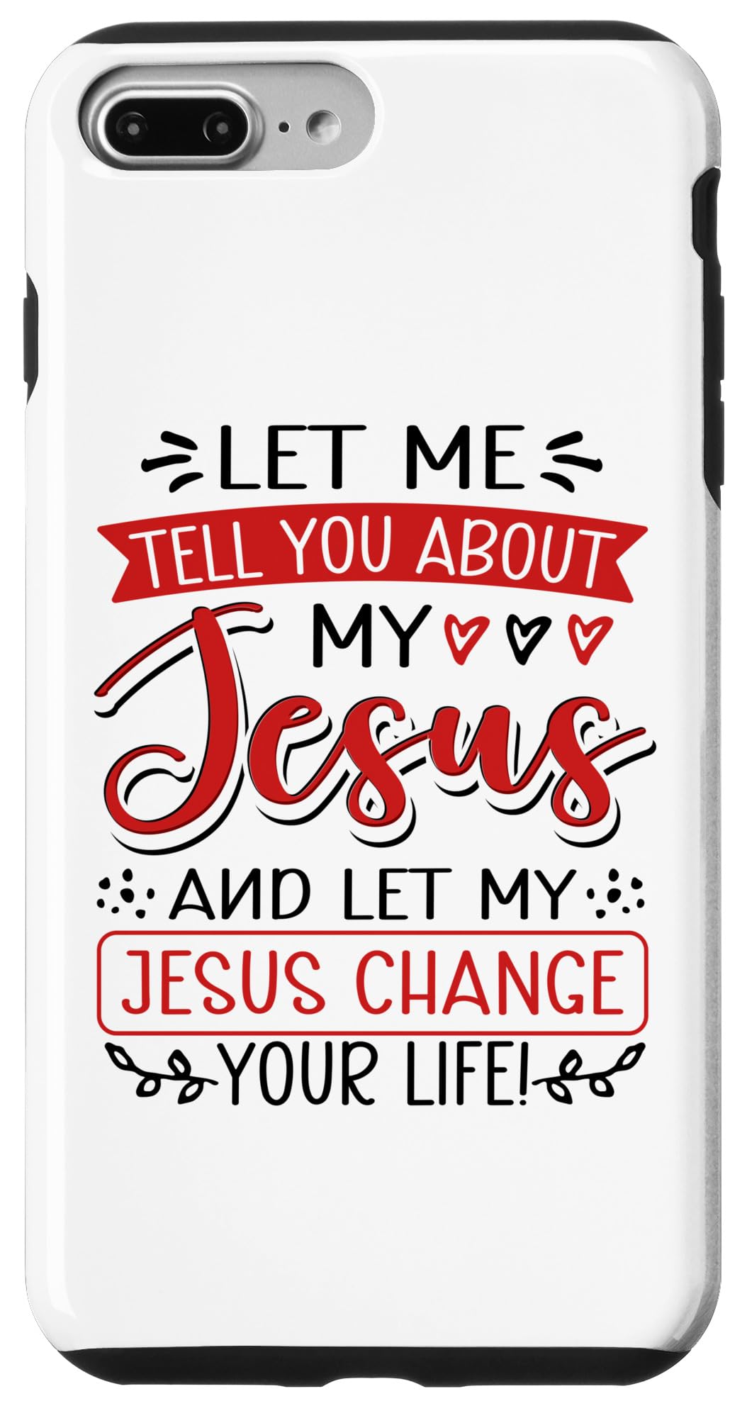 iPhone 7 Plus/8 Plus Let Me Tell You About My Jesus And Jesus Change Your Life Case