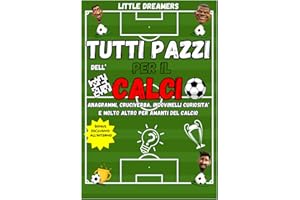 TUTTI PAZZI PER IL CALCIO: Enigmistica per Bambini e Adulti: Attività,giochi e curiosità incredibili sul mondo del calcio!I(CRUCIVERBA,INDOVINELLI,QUIZ e molto altro!)nclude 2 BONUS (Italian Edition)