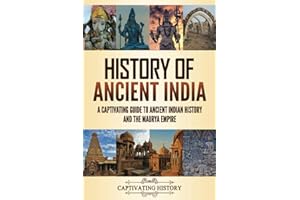 History of Ancient India: A Captivating Guide to Ancient Indian History and the Maurya Empire (Exploring Ancient History)