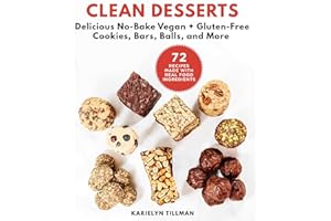 Clean Desserts: Delicious No-Bake Vegan & Gluten-Free Cookies, Bars, Balls, and More