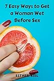 7 Easy Ways to Get a Woman Wet Before Sex: The