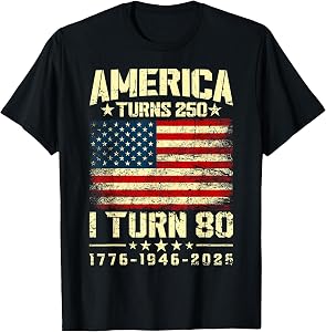 America Turns 250 I Turn 80 250th Anniversary 80th Birthday T-Shirt