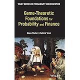 Game-Theoretic Foundations for Probability and Finance (Wiley Series in Probability and Statistics)