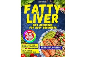 Fatty Liver Diet Cookbook for Busy Beginners: 90+ Easy Recipes to Reverse MASLD (NAFLD) & Manage Weight, with Time-Saving & S