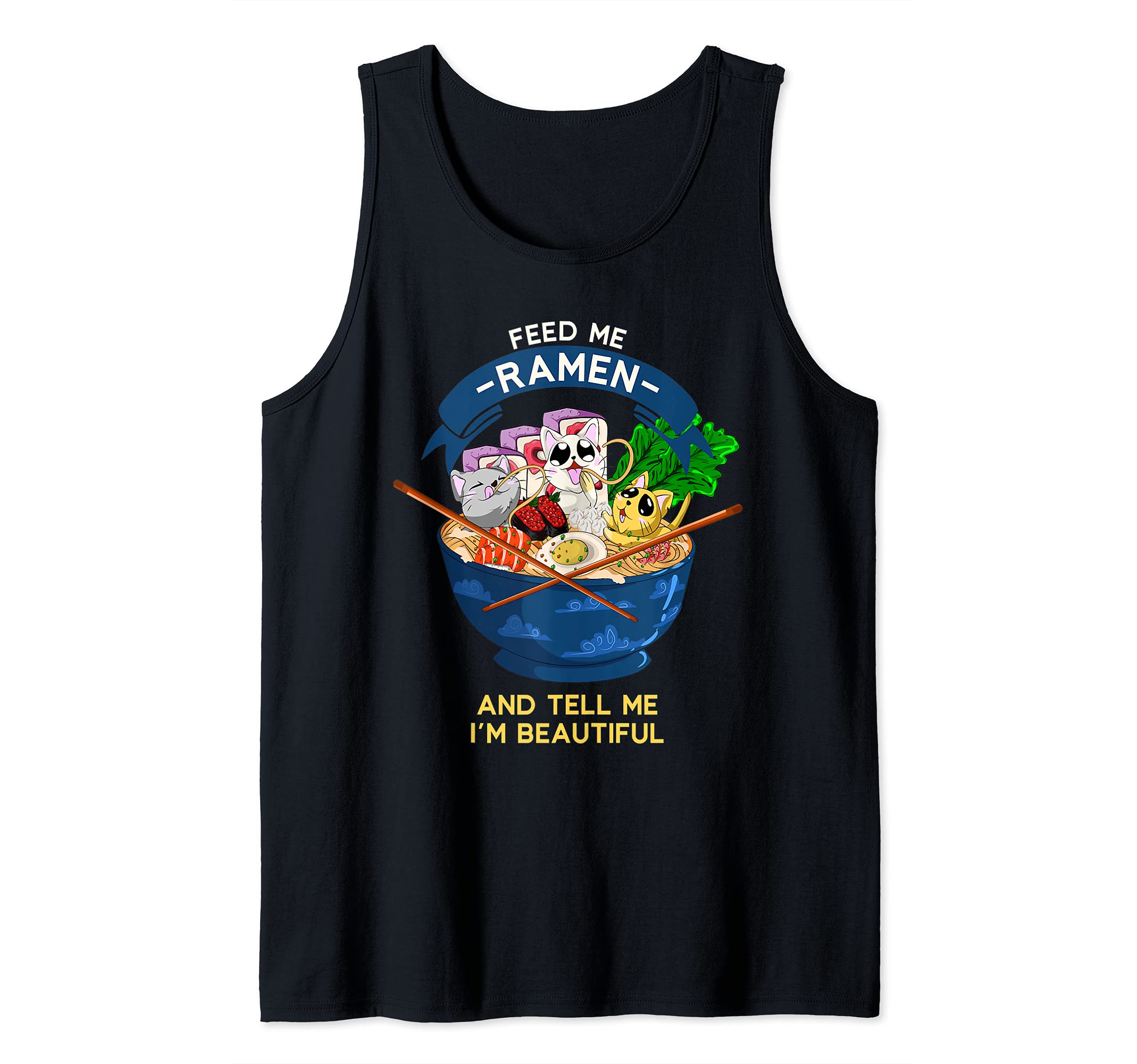 Feed Me Ramen And Tell Me Im Beautiful Kawaii Pet Cat Ramen Tank Top