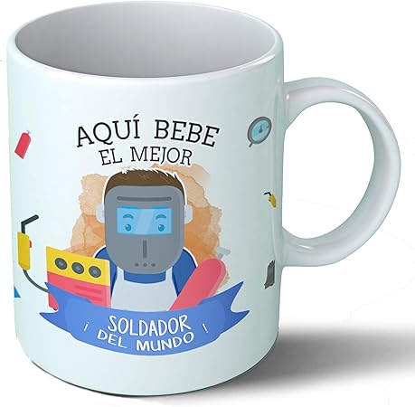 Planetacase Taza Desayuno Aquí Bebe el Mejor Soldador del Mundo ...