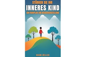 Das innere Kind stärken: Ein Weg zur Genesung (German Edition)