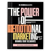 The Power of Emotional Marketing – Transform Customer Behavior by Building Emotional Connections That Resonate with Audiences