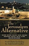 The Jerusalem Alternative: Moral Clarity for Ending the Arab-Israeli Conflict