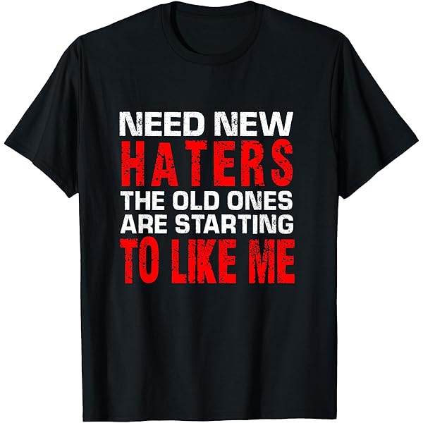 Amazon.com: Need New Haters, Old Ones Became Fans Humor Saying T