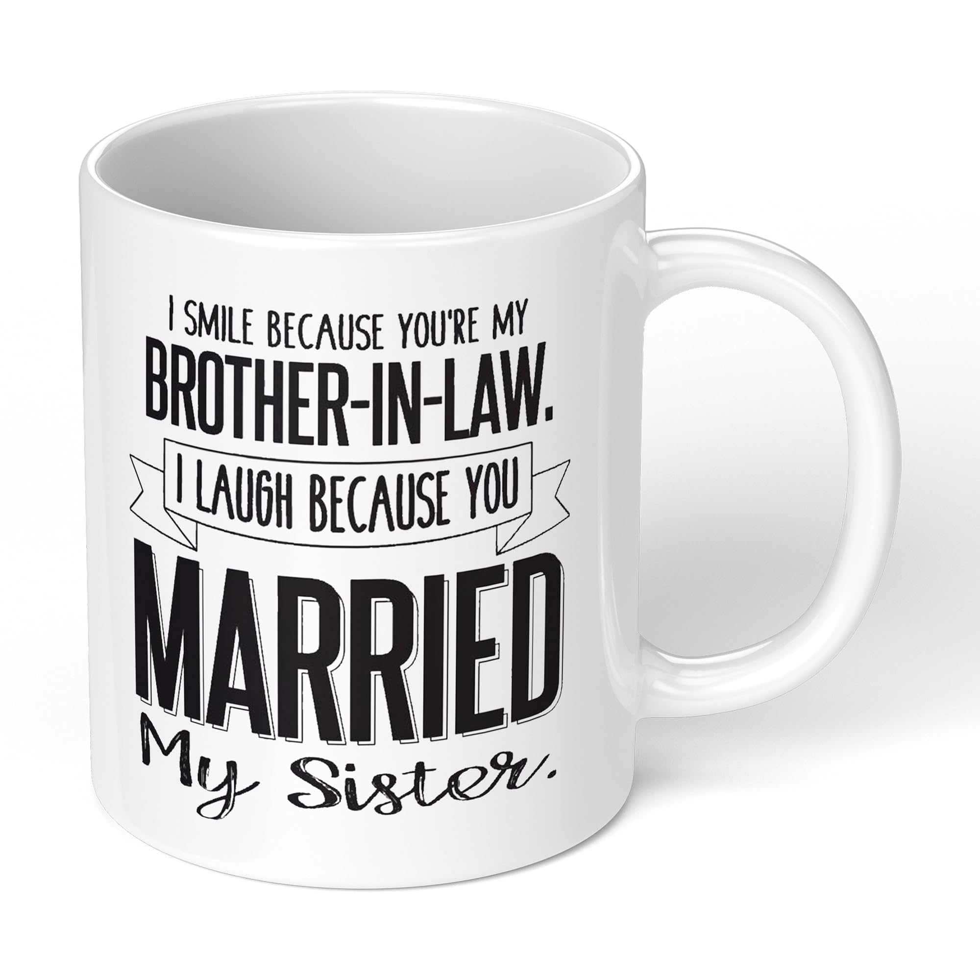 Funny Brother in Law Mug I Smile Because You're My Brother In Law I Laugh Because You Married My Sister Gifts for Brother in Law