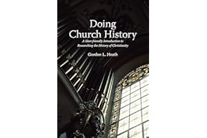 Doing Church History: A User-friendly Introduction To Resear