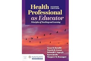Health Professional as Educator: Principles of Teaching and Learning: .