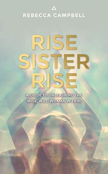 Rise Sister Rise A Guide To Unleashing The Wise Wild Woman