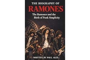 THE BIOGRAPHY OF RAMONES: The Ramones and the Birth of Punk Simplicity