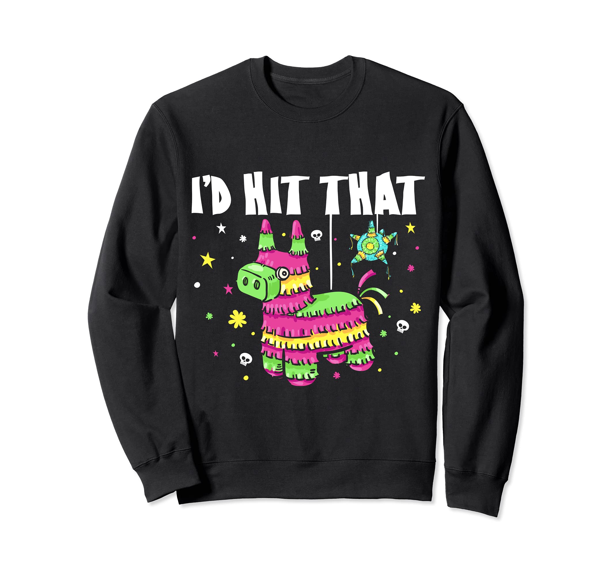 I'd Hit That Pinata Funny Cinco De Mayo Party Sweatshirt