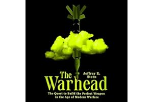 The Warhead: The Quest to Build the Perfect Weapon in the Age of Modern Warfare