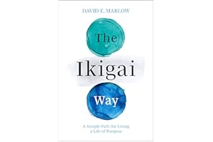 The Ikigai Way: A Simple Path for Living a Life of Purpose