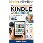 KINDLE COLORSOFT USER GUIDE 2026: Complete Manual to Set Up, Practice &amp; Master Your New E-Reader, Amazon Account, Kids, Books, Audiobooks, Color Reading, ... Library, Battery, Troubleshoot &amp; More
