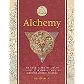 Alchemy: An Illustrated History of Elixirs, Experiments, and the Birth of Modern Science