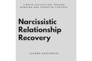Narcissistic Relationship Recovery: 2 Book Collection: Trauma Bonding and Coercive Control