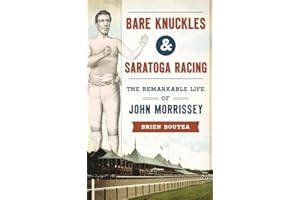 Bare Knuckles & Saratoga Racing: The Remarkable Life of John Morrissey