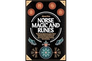 Norse Magic and Runes: The Ultimate Beginners’ guide to Norse Paganism, Rituals, Symbols, and Divination. Discover the art of Runecasting and Elder Futhark Runes Reading.