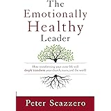 The Emotionally Healthy Leader: How Transforming Your Inner Life Will Deeply Transform Your Church, Team, and the World