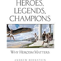 Heroes, Legends, Champions: Why Heroism Matters book cover Heroes, Legends, Champions: Why Heroism Matters book cover
