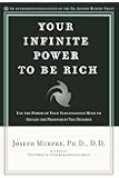 Your Infinite Power to Be Rich: Use the Power of Your Subconscious Mind to Obtain the Prosperity You Deserve