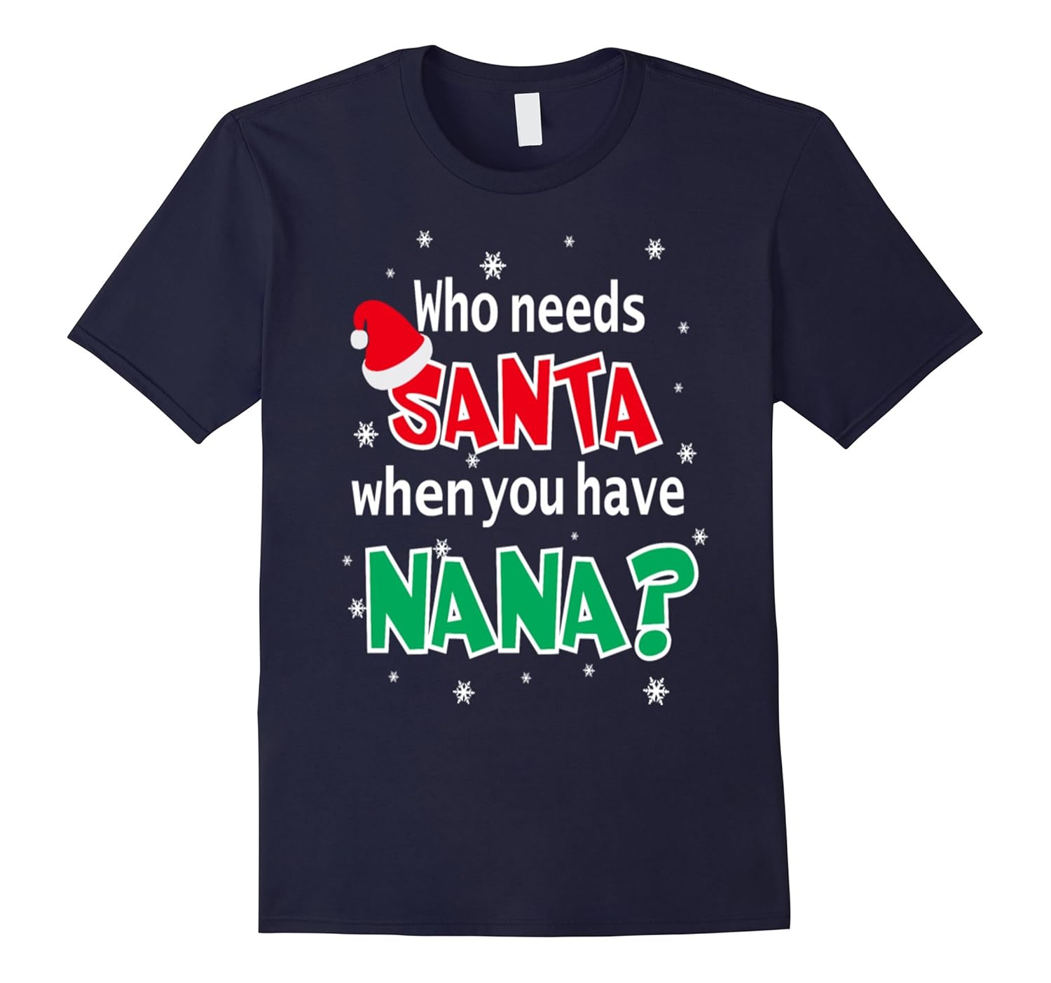 Who Needs Santa When You Have Nana Christmas T-Shirt-ANZ