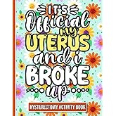 It's Official, My Uterus and I Broke up - Hysterectomy Recovery Activity Book: Fun and Engaging Activities for Women Recovering from Hysterectomy Surgery