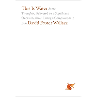 This Is Water: Some Thoughts, Delivered on a Significant Occasion, about Living a Compassionate Life book cover