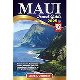 MAUI TRAVEL GUIDE 2025-2026: Explore Beaches, Road to Hana, Volcano Adventures, Local Food, Hidden Gems & Itineraries for an Unforgettable Hawaiian Vacation