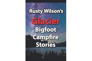 Rusty Wilson's Glacier Bigfoot Campfire Stories