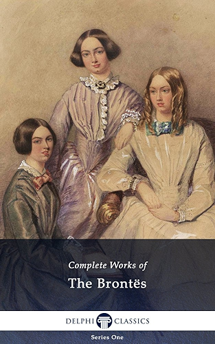 Download Delphi Complete Works of the Bronte Sisters: Charlotte, Emily, Anne Brontë (Illustrated) (English Edition) PDF