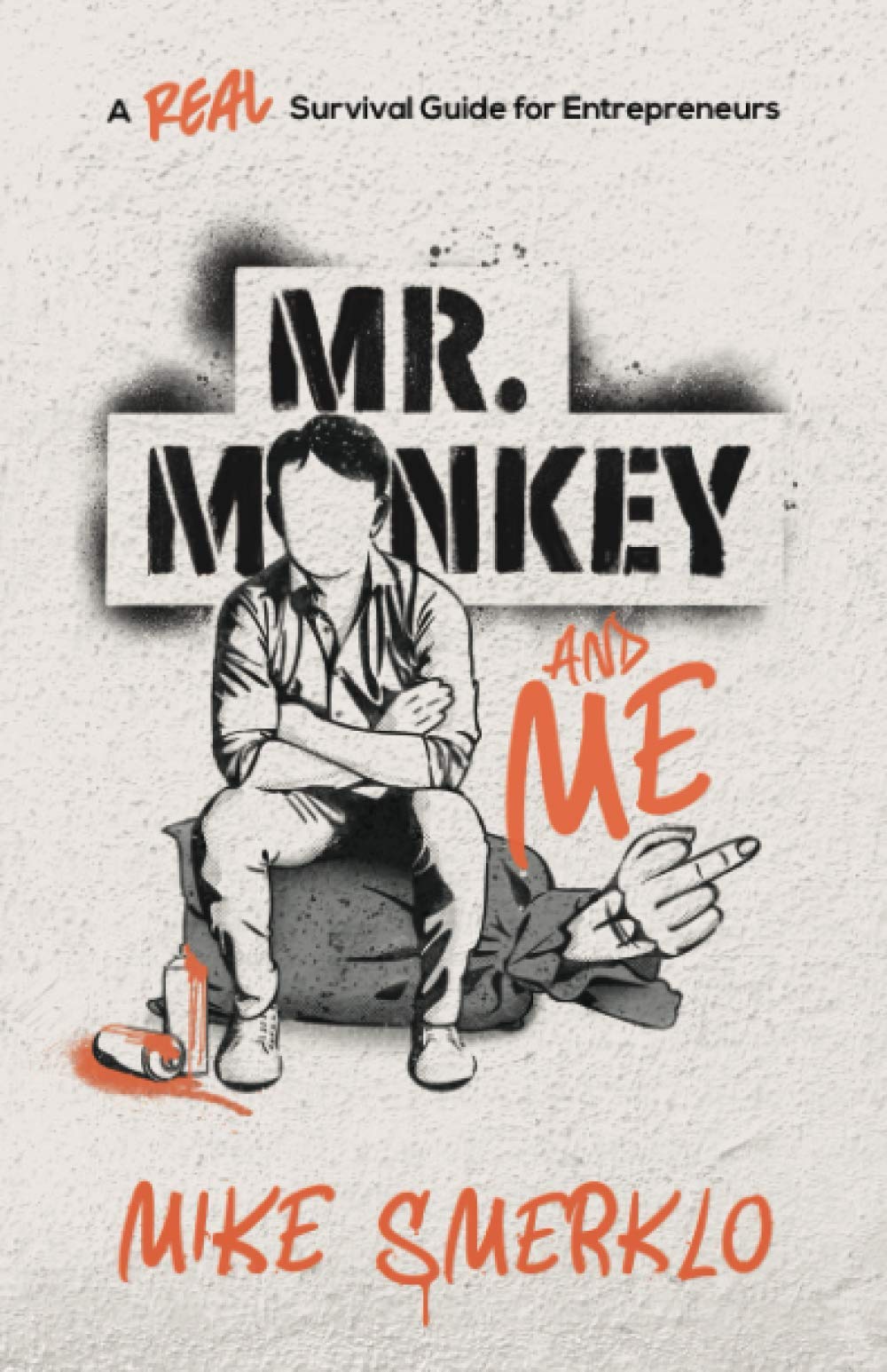 Mr Monkey And Me A Real Survival Guide For Entrepreneurs Smerklo Mike Amazon Com Books