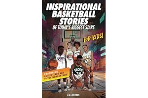 Inspirational Basketball Stories of Today’s Biggest Stars for Kids: Motivational Sports Stories for Young Readers