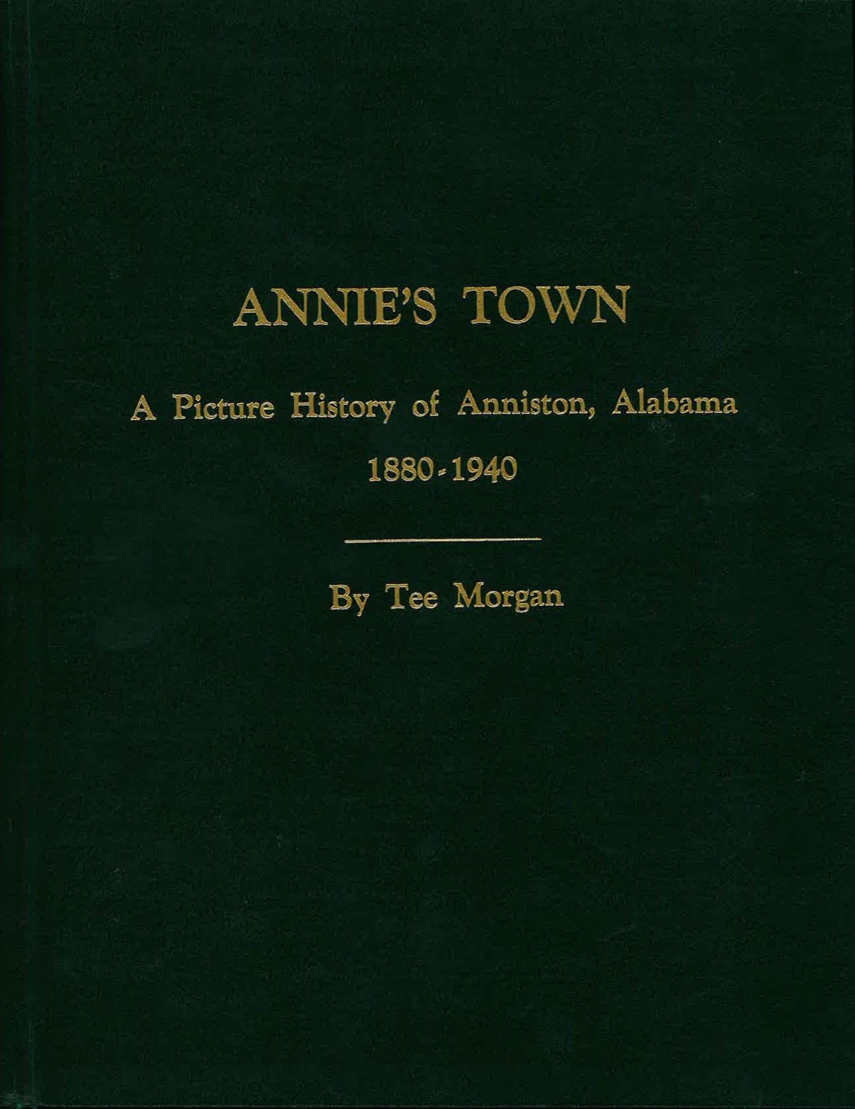 Annie S Town A Picture History Of Anniston Alabama 1880 1940 Tee Morgan Amazon Com Books