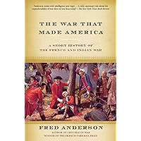 The War That Made America: A Short History of the French and Indian War book cover The War That Made America: A Short History of the French and Indian War book cover