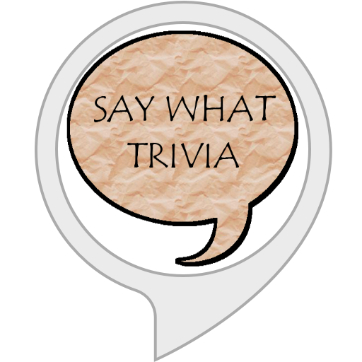 Say What Trivia Alexa Skills