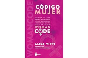 Código mujer: Womancode: Optimiza tu ciclo, aumenta tu fertilidad, potencia tu deseo sexual y conviértete en una fuente de energía (Spanish Edition)