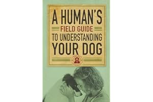 A Human’s Field Guide to Understand your Dog