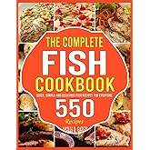 The Complete Fish Cookbook: Quick, Simple and Delicious Fish Recipes for Everyone