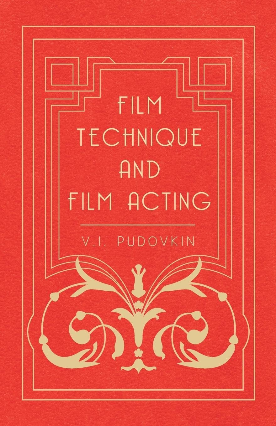 Film Technique And Film Acting - The Cinema Writings Of V.I. Pudovkin