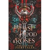 Beast of Blood and Roses: A Dark Beauty and The Beast Re-telling (Dark Ever After Fairytales)